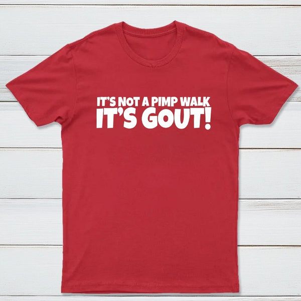 It's Not A Pimp Walk It's Gout T-Shirt