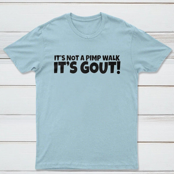 It's Not A Pimp Walk It's Gout T-Shirt