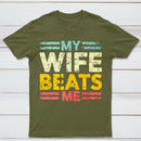 My Wife Beats Me Shirt Funny Couple T-shirt