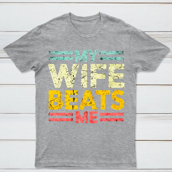 My Wife Beats Me Shirt Funny Couple T-shirt