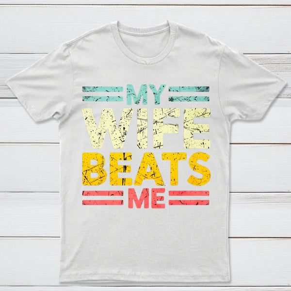 My Wife Beats Me Shirt Funny Couple T-shirt