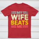 My Wife Beats Me Shirt Funny Couple T-shirt