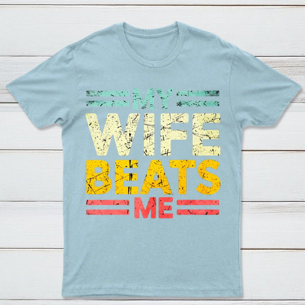 My Wife Beats Me Shirt Funny Couple T-shirt