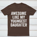 Awesome Like My Youngest Daughter Gift T-Shirt