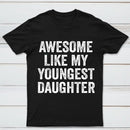 Awesome Like My Youngest Daughter Gift T-Shirt