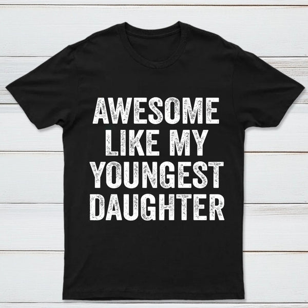 Awesome Like My Youngest Daughter Gift T-Shirt