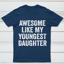 Awesome Like My Youngest Daughter Gift T-Shirt