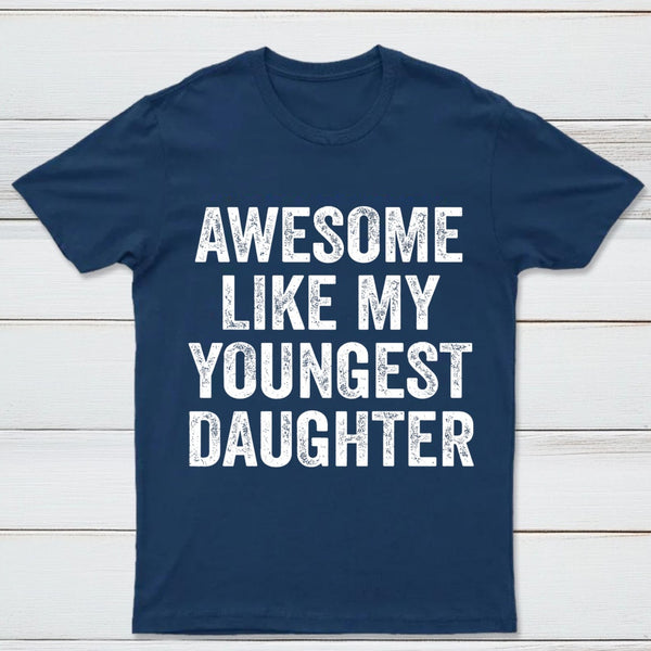 Awesome Like My Youngest Daughter Gift T-Shirt
