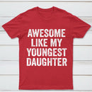 Awesome Like My Youngest Daughter Gift T-Shirt