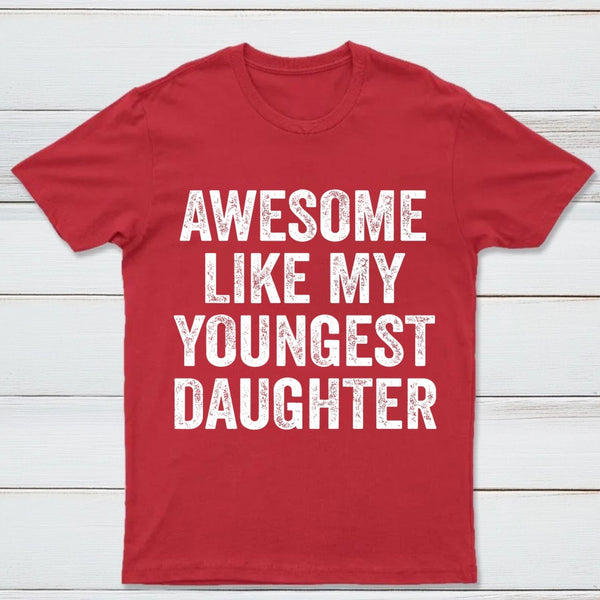 Awesome Like My Youngest Daughter Gift T-Shirt