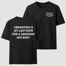 Cremation Is My Last Hope for a Smoking Hot Body Funny T-Shirt