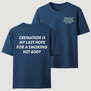 Cremation Is My Last Hope for a Smoking Hot Body Funny T-Shirt
