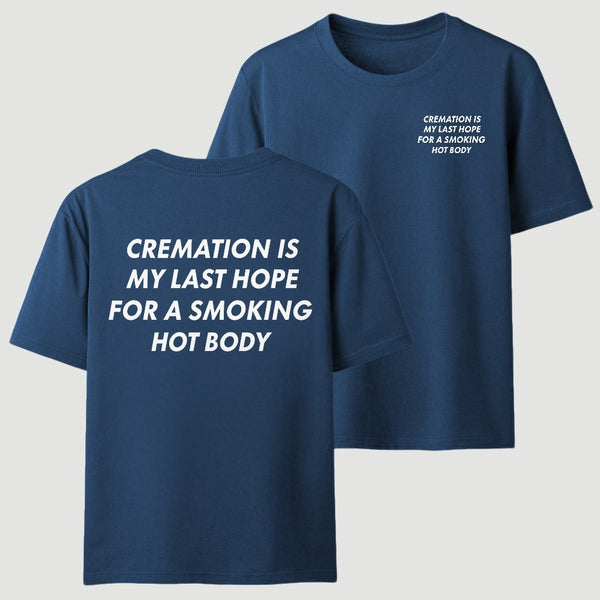 Cremation Is My Last Hope for a Smoking Hot Body Funny T-Shirt