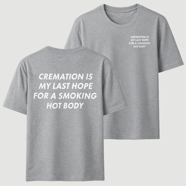Cremation Is My Last Hope for a Smoking Hot Body Funny T-Shirt