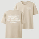Cremation Is My Last Hope for a Smoking Hot Body Funny T-Shirt