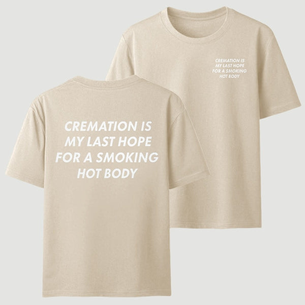 Cremation Is My Last Hope for a Smoking Hot Body Funny T-Shirt
