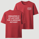 Cremation Is My Last Hope for a Smoking Hot Body Funny T-Shirt