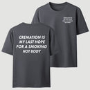 Cremation Is My Last Hope for a Smoking Hot Body Funny T-Shirt