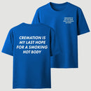 Cremation Is My Last Hope for a Smoking Hot Body Funny T-Shirt