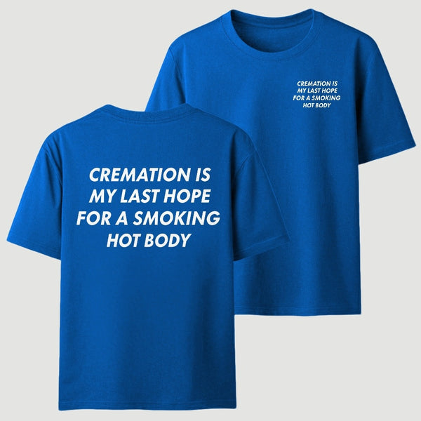Cremation Is My Last Hope for a Smoking Hot Body Funny T-Shirt