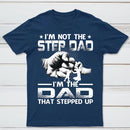 I'm The Dad That Stepped Up T-Shirt
