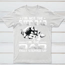I'm The Dad That Stepped Up T-Shirt