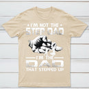 I'm The Dad That Stepped Up T-Shirt