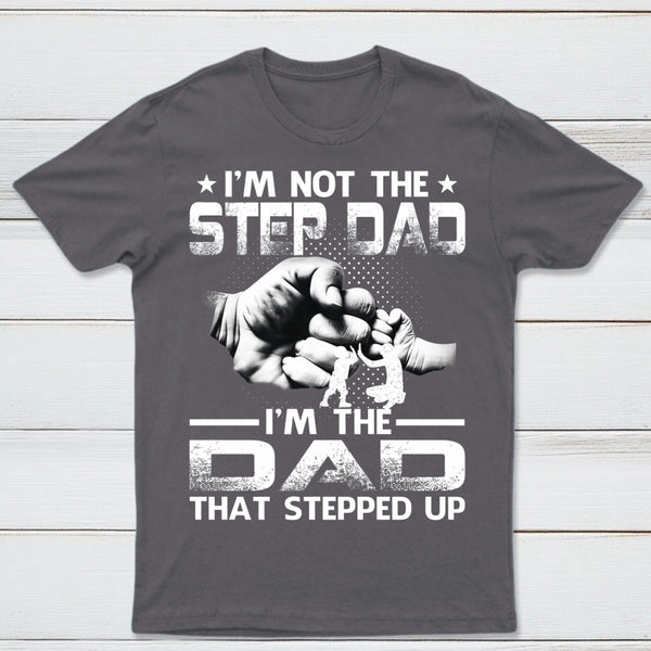 I'm The Dad That Stepped Up T-Shirt