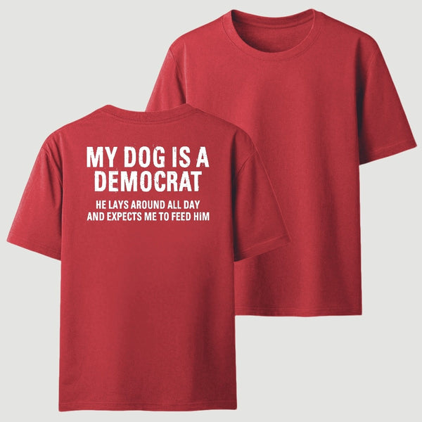 My Dogs Is A Democr Funny T-Shirt