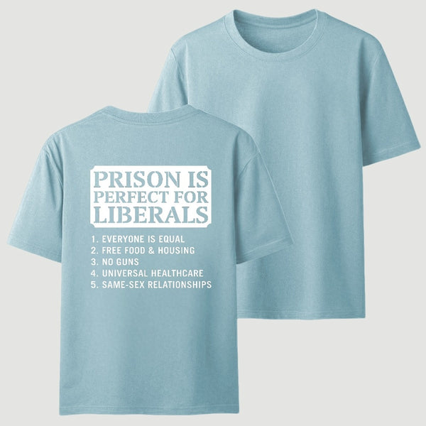 Prison is Perfect For Liberals T-shirt, Funny T-shirt