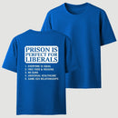Prison is Perfect For Liberals T-shirt, Funny T-shirt