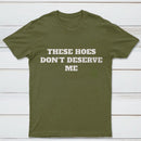 These Chicks Don't Deserve Me T-shirt