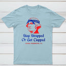 Stay Strapped or Get Clapped Funny 4th of July T-Shirt