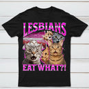 Lesbians Eat What Funny Cat T-Shirt
