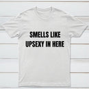 Smells Like Up Sexy In Here T-Shirt