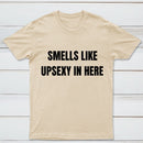 Smells Like Up Sexy In Here T-Shirt