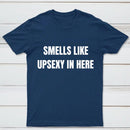Smells Like Up Sexy In Here T-Shirt