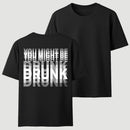 You Might Be Drunk Unisex T-Shirt