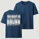 You Might Be Drunk Unisex T-Shirt