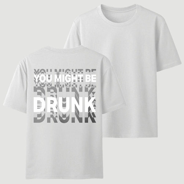 You Might Be Drunk Unisex T-Shirt
