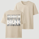 You Might Be Drunk Unisex T-Shirt