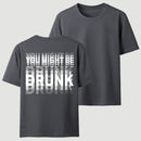 You Might Be Drunk Unisex T-Shirt