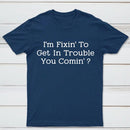 I Want to Cause Some Trouble Do You Too Printed T-Shirt