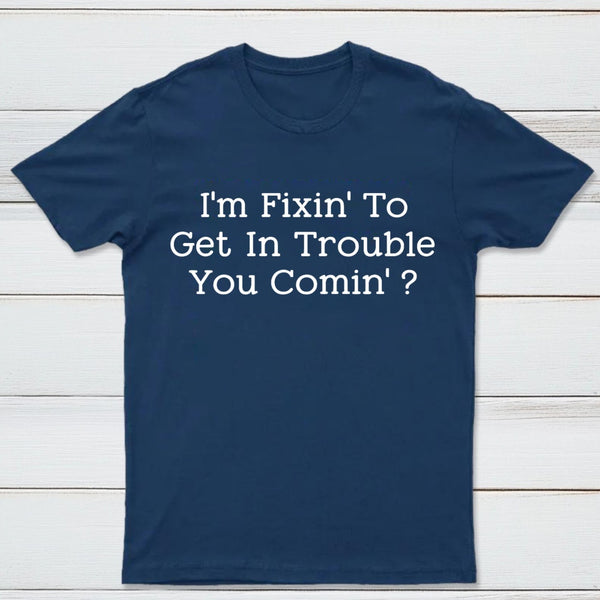 I Want to Cause Some Trouble Do You Too Printed T-Shirt