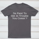 I Want to Cause Some Trouble Do You Too Printed T-Shirt