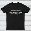 Stop Becoming Lash Techs T-Shirt