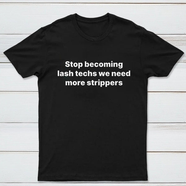 Stop Becoming Lash Techs T-Shirt