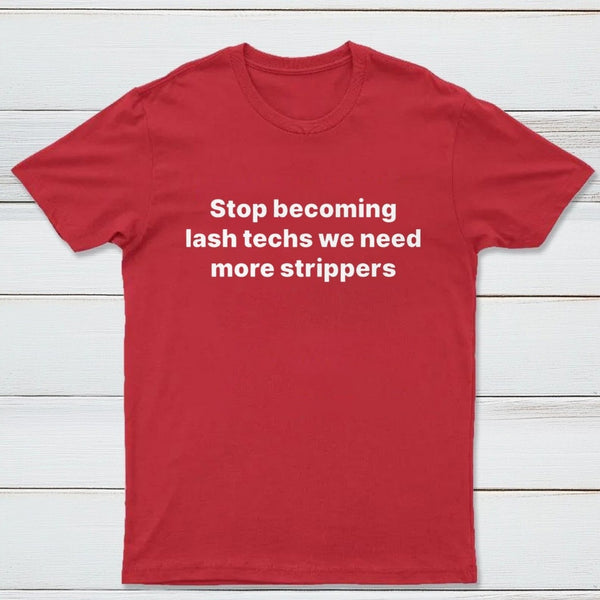 Stop Becoming Lash Techs T-Shirt