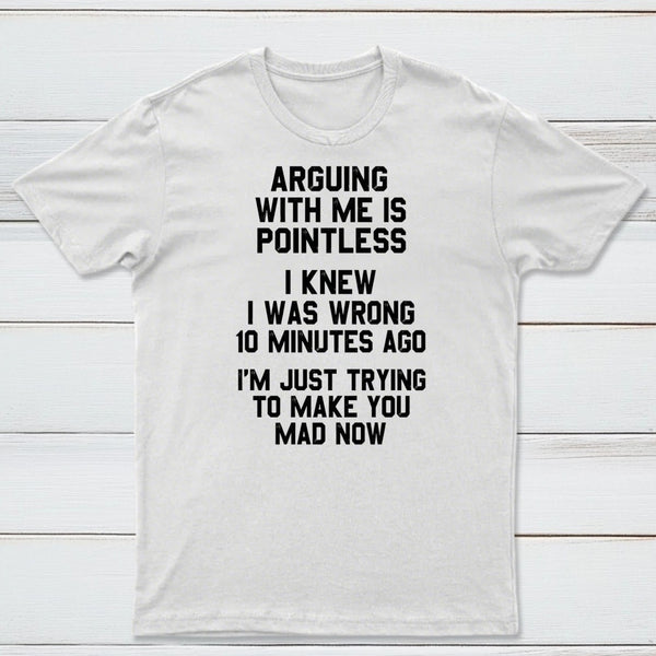 Arguing With Me Is Pointless Graphic T-shirt