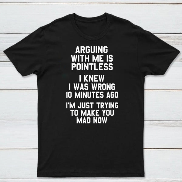 Arguing With Me Is Pointless Graphic T-shirt